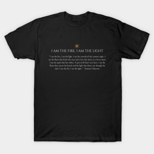 I am the fire, I am the light T-Shirt
